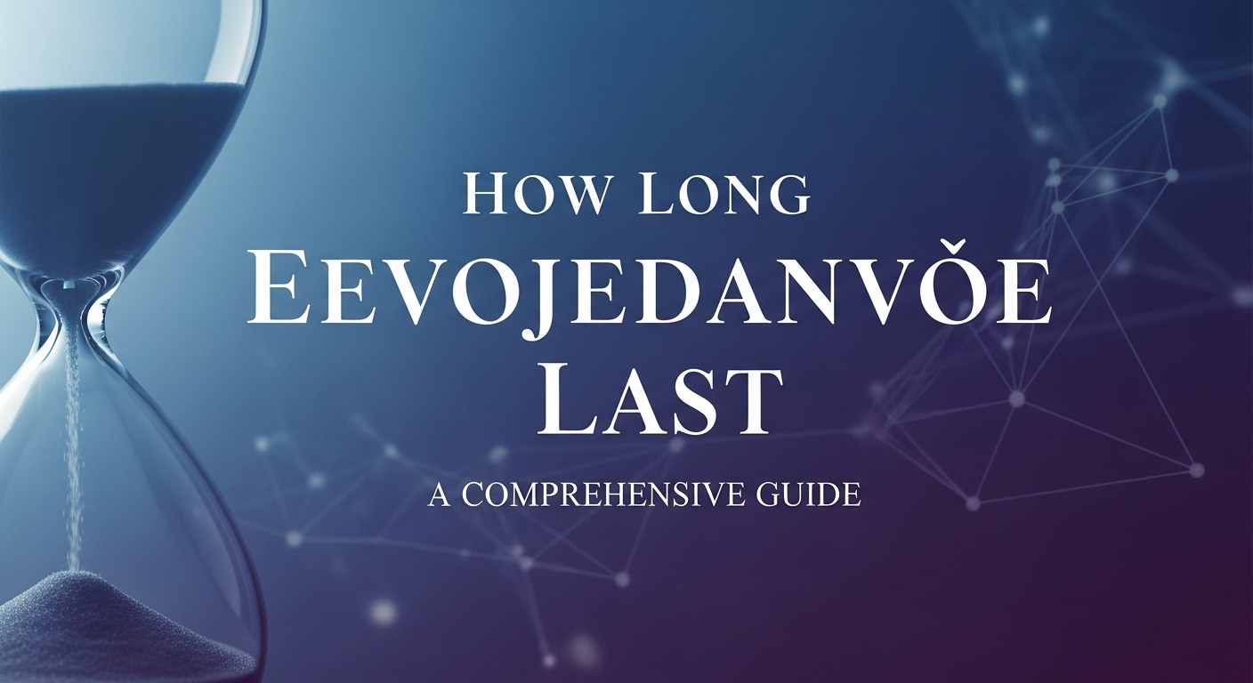 How Long Eevojedanvoe Last